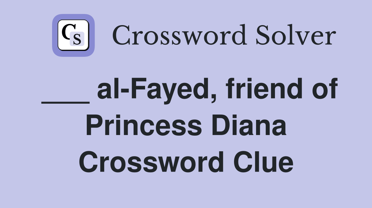 ___ al-Fayed, friend of Princess Diana Crossword Clue