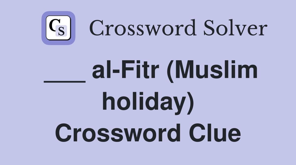 ___ al-Fitr (Muslim holiday) Crossword Clue