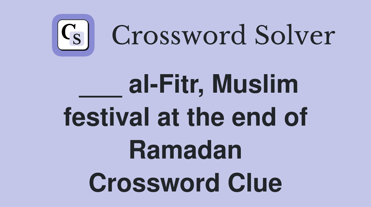 ___ al-Fitr, Muslim festival at the end of Ramadan Crossword Clue