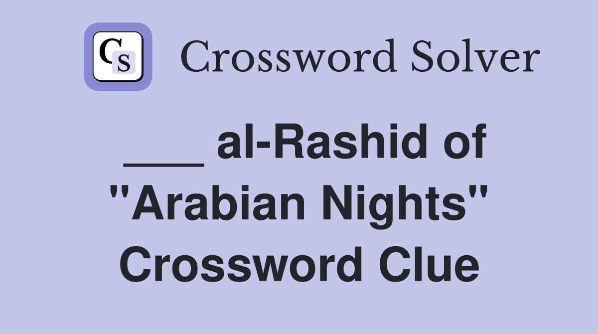 ___ al-Rashid of "Arabian Nights" Crossword Clue