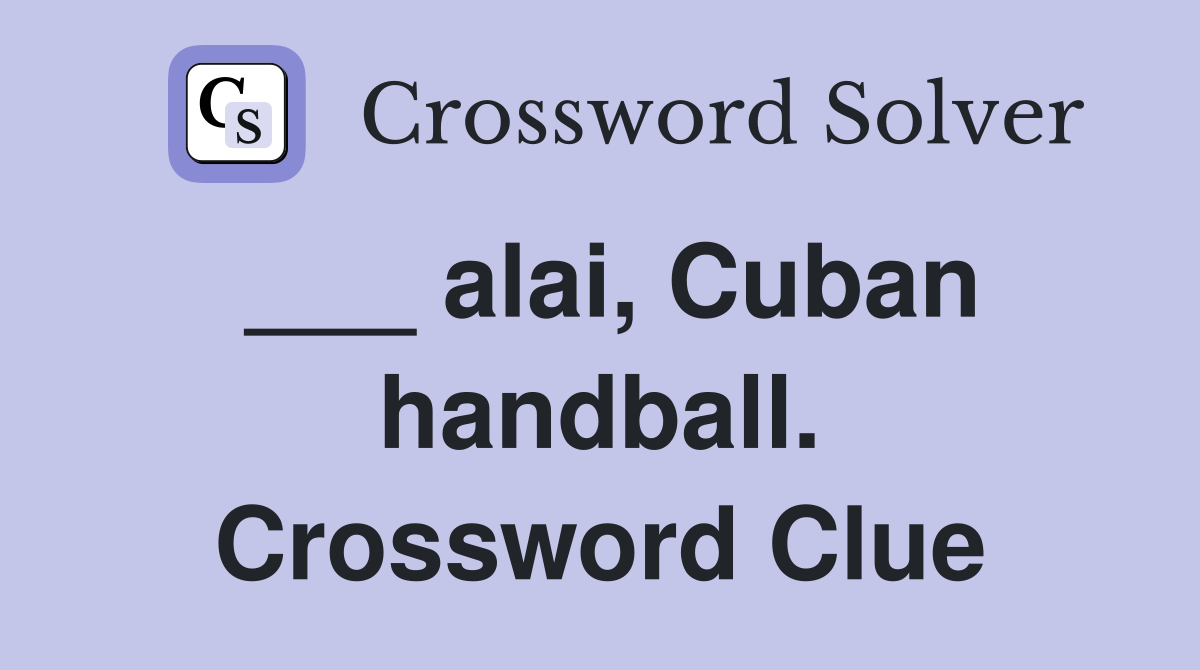 ___ alai, Cuban handball. Crossword Clue