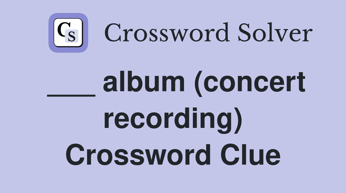 ___ album (concert recording) Crossword Clue