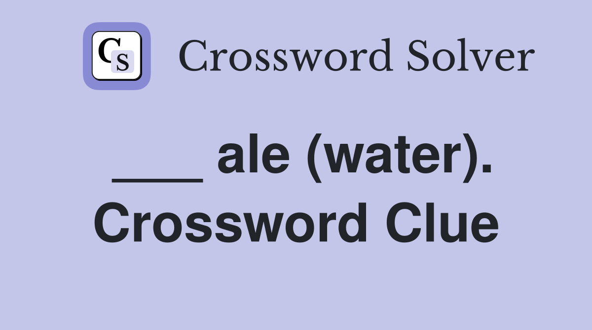 ___ ale (water). Crossword Clue