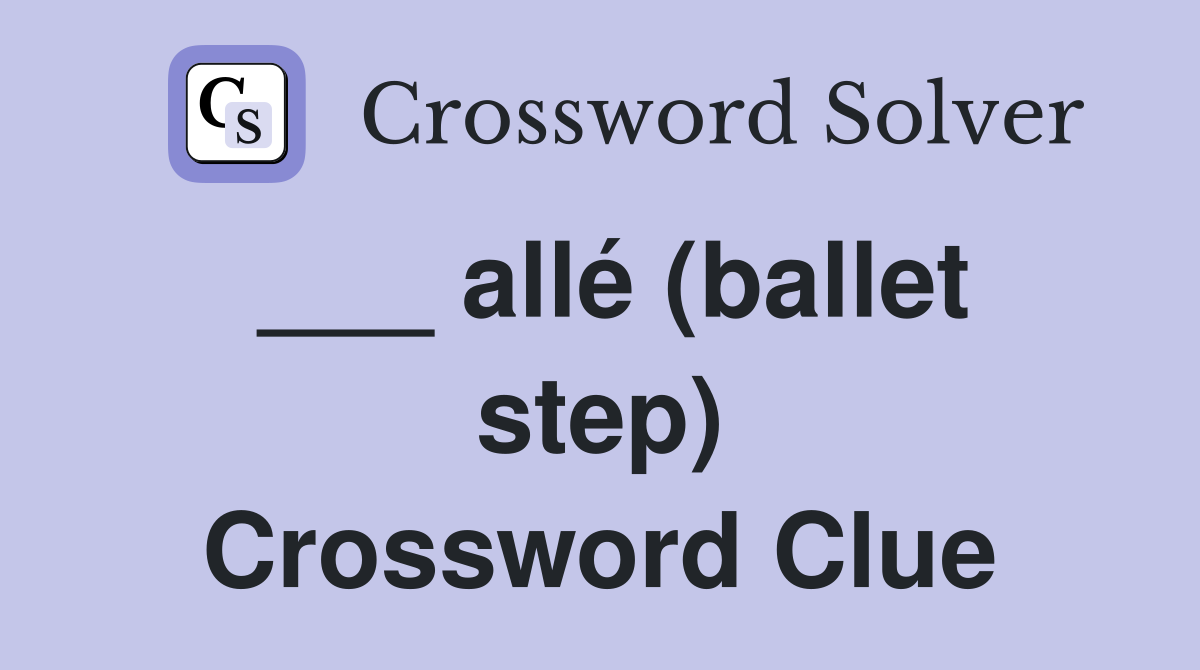 ___ allé (ballet step) Crossword Clue