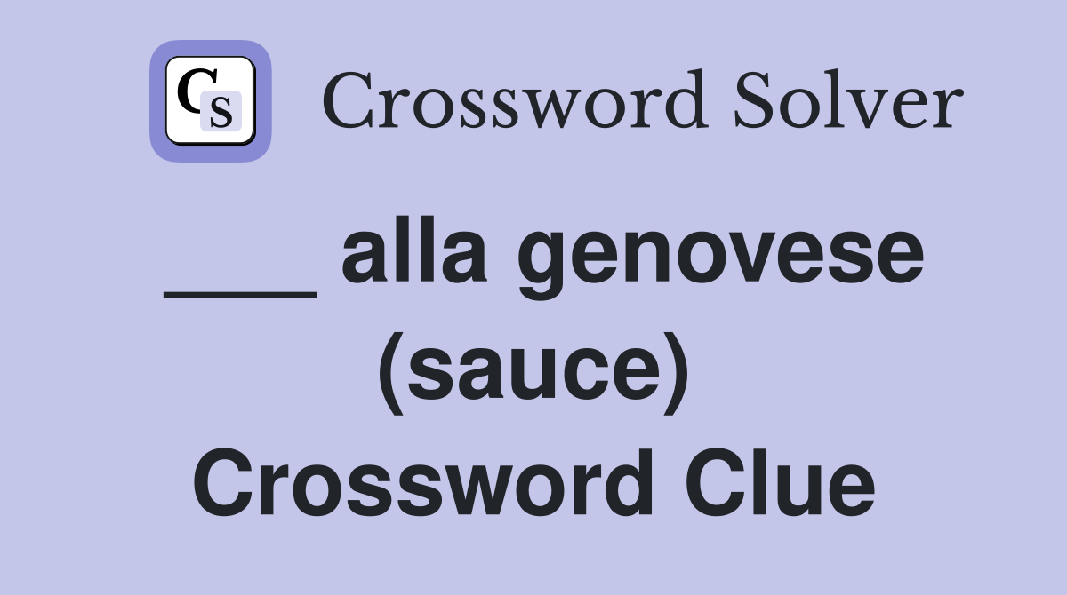 ___ alla genovese (sauce) Crossword Clue
