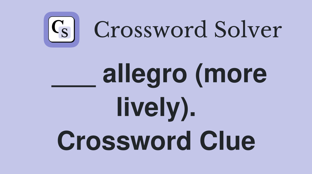 ___ allegro (more lively). Crossword Clue