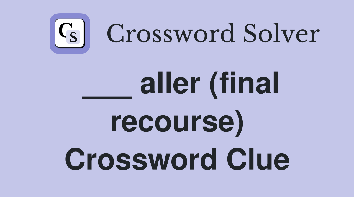 ___ aller (final recourse) Crossword Clue