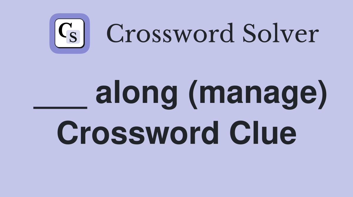 ___ along (manage) Crossword Clue