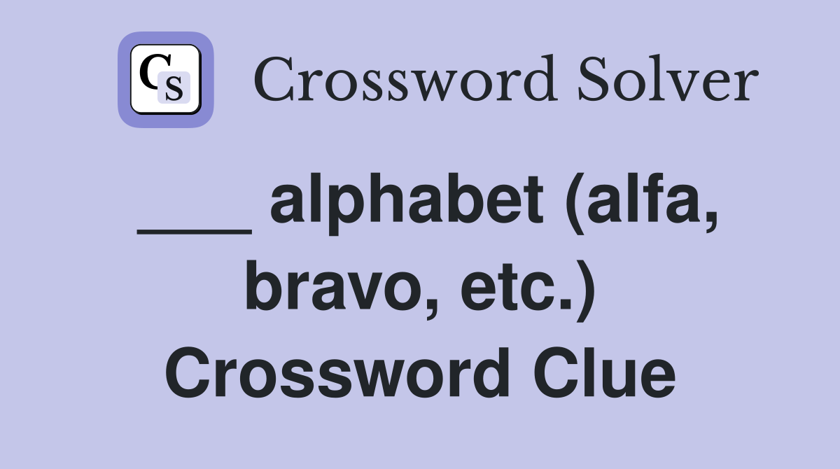 ___ alphabet (alfa, bravo, etc.) Crossword Clue