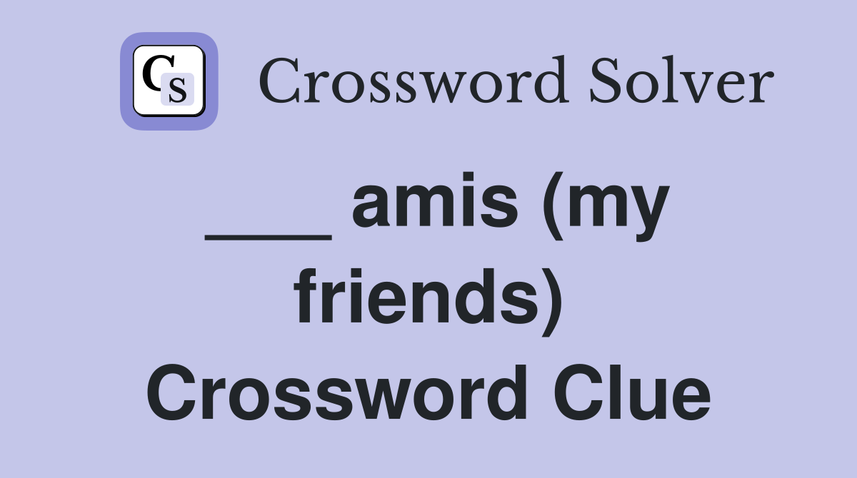 ___ amis (my friends) Crossword Clue