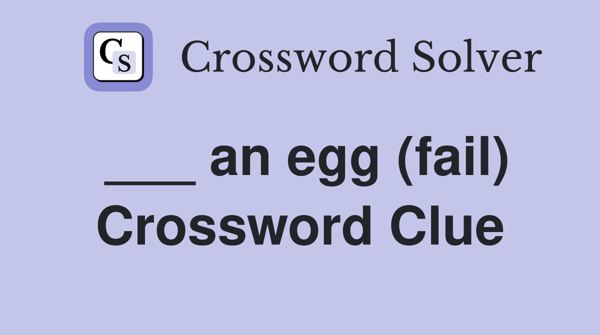 ___ an egg (fail) Crossword Clue
