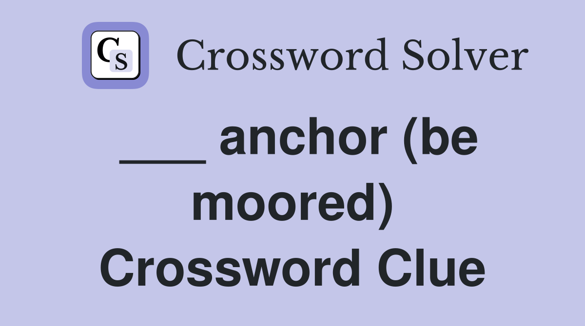 ___ anchor (be moored) Crossword Clue