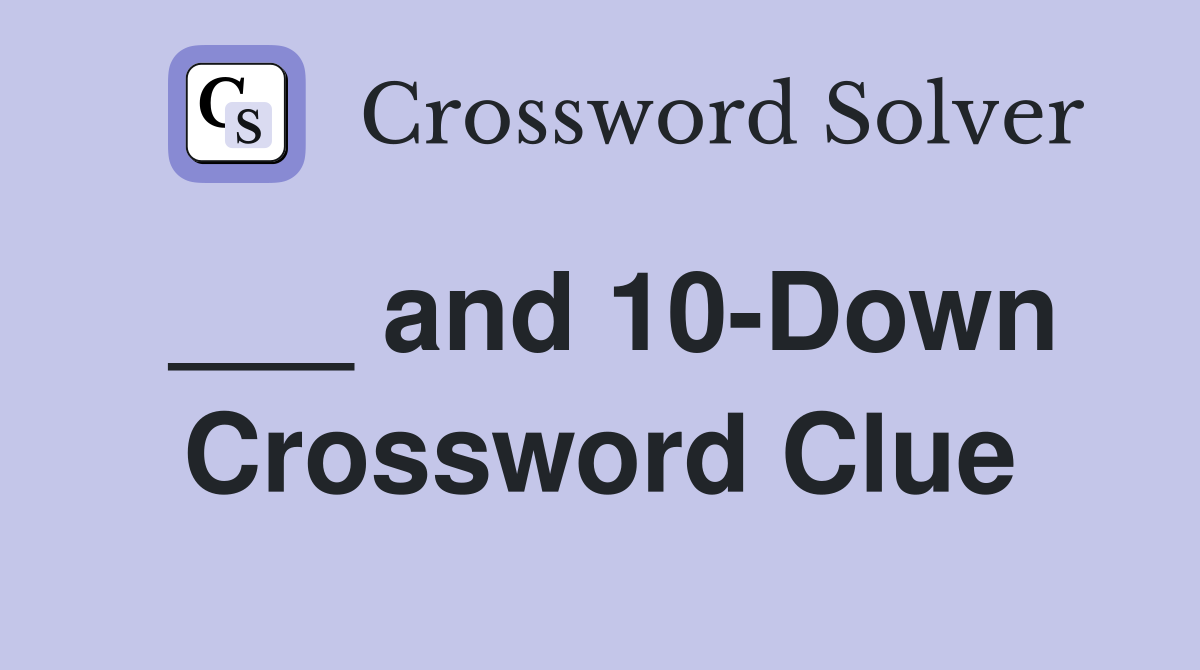 ___ and 10-Down Crossword Clue