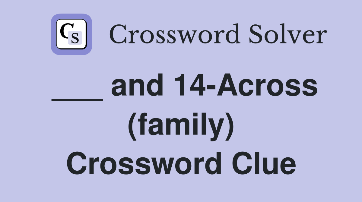 ___ and 14-Across (family) Crossword Clue