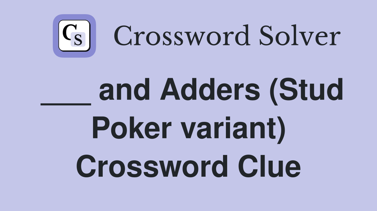 ___ and Adders (Stud Poker variant) Crossword Clue