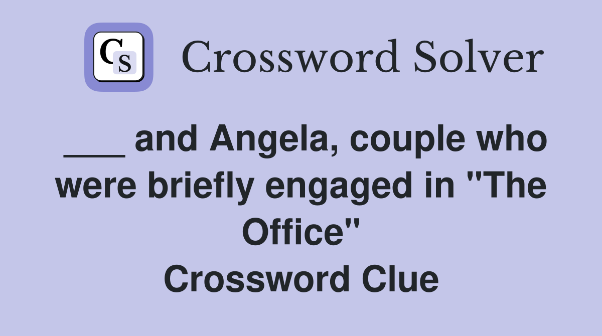 ___ and Angela, couple who were briefly engaged in "The Office" Crossword Clue