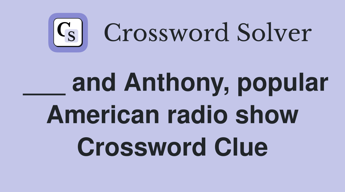 ___ and Anthony, popular American radio show Crossword Clue