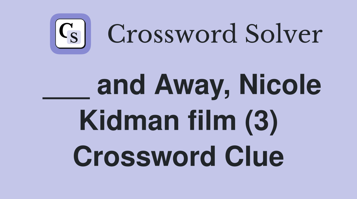 ___ and Away, Nicole Kidman film (3) Crossword Clue