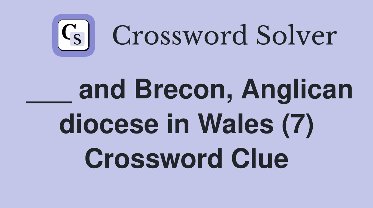___ and Brecon, Anglican diocese in Wales (7) Crossword Clue