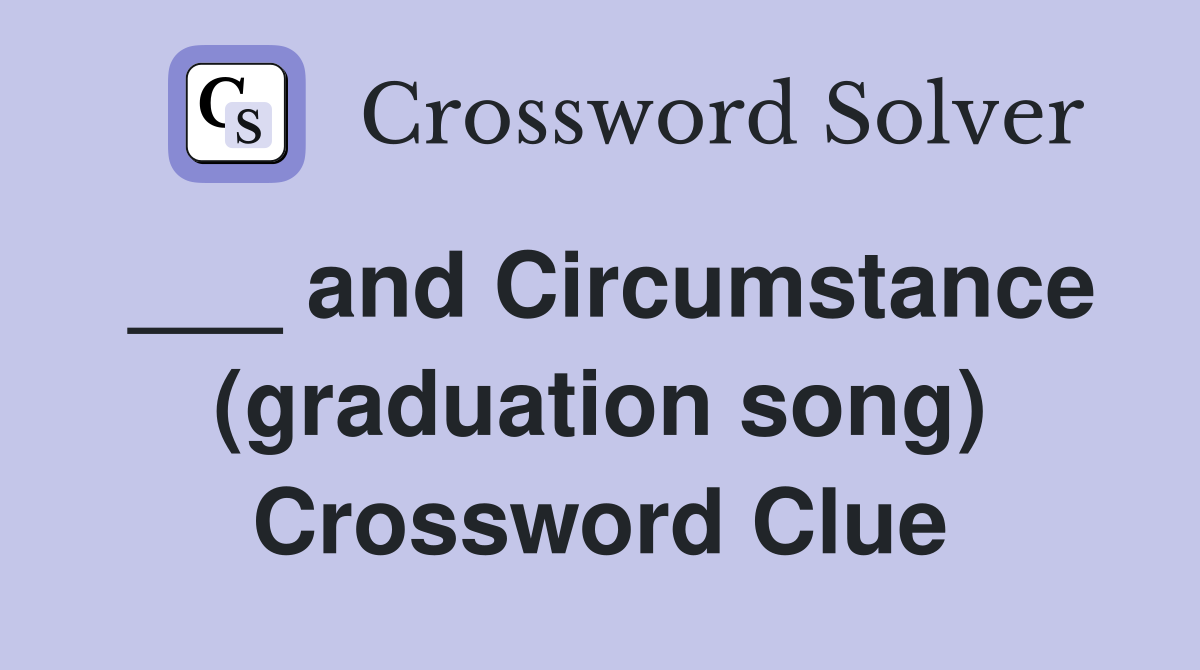 ___ and Circumstance (graduation song) Crossword Clue