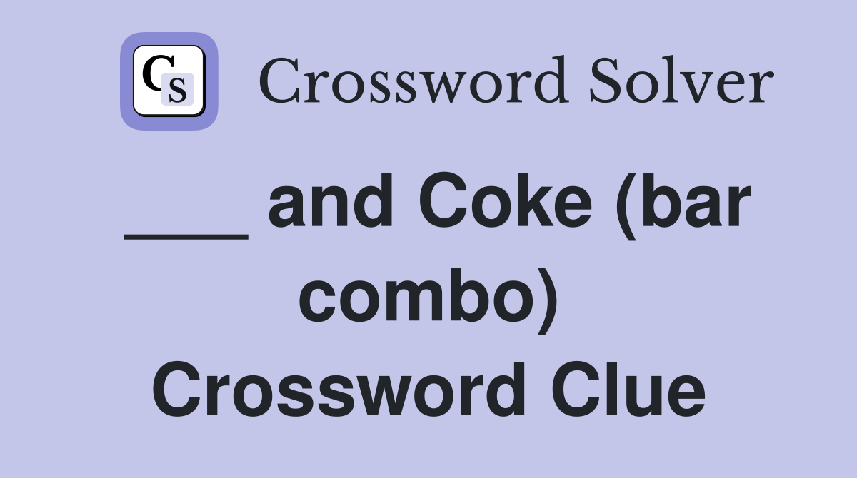 ___ and Coke (bar combo) Crossword Clue