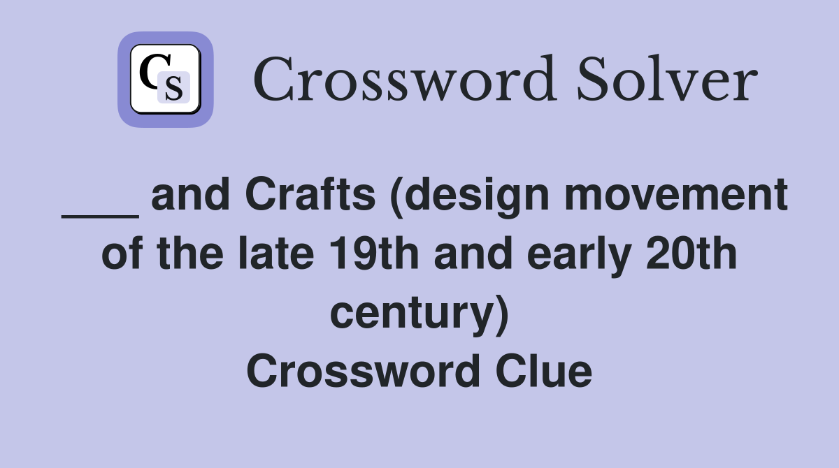 ___ and Crafts (design movement of the late 19th and early 20th century) Crossword Clue