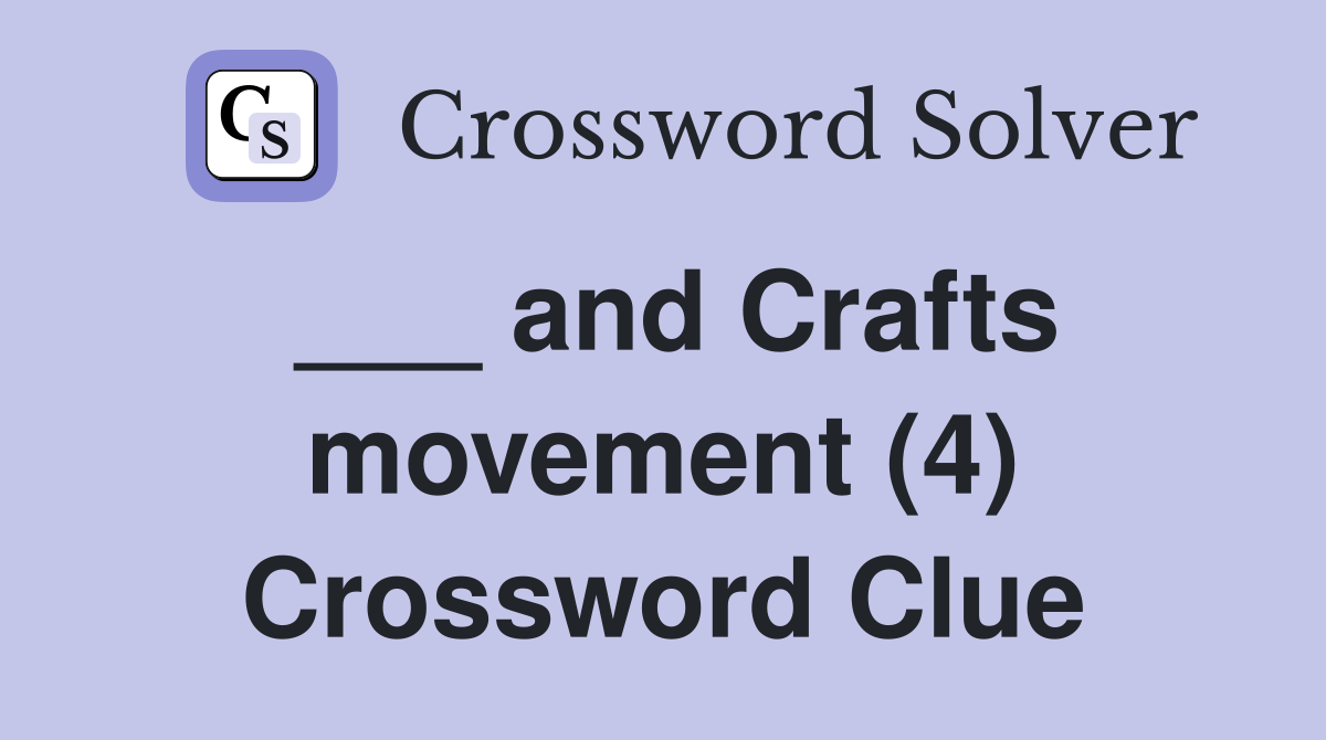 ___ and Crafts movement (4) Crossword Clue
