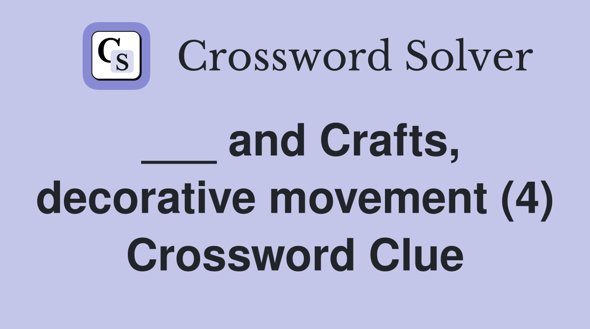 ___ and Crafts, decorative movement (4) Crossword Clue