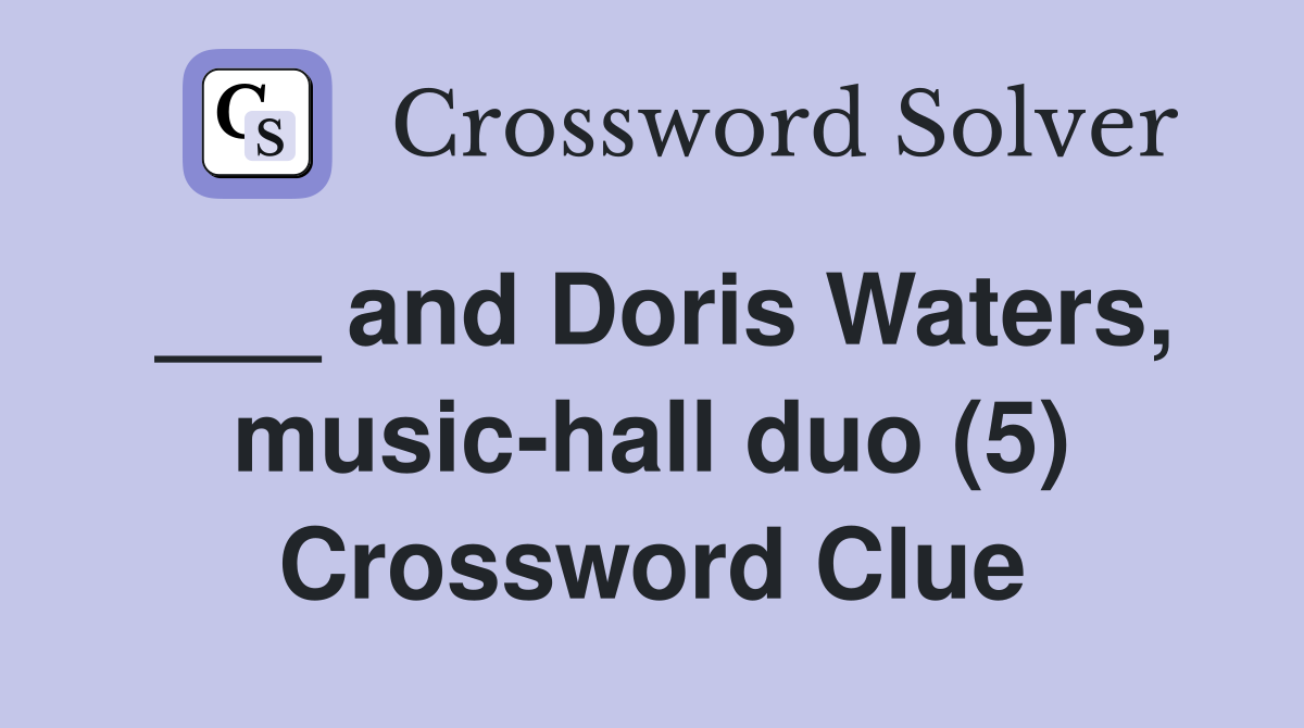 ___ and Doris Waters, music-hall duo (5) Crossword Clue