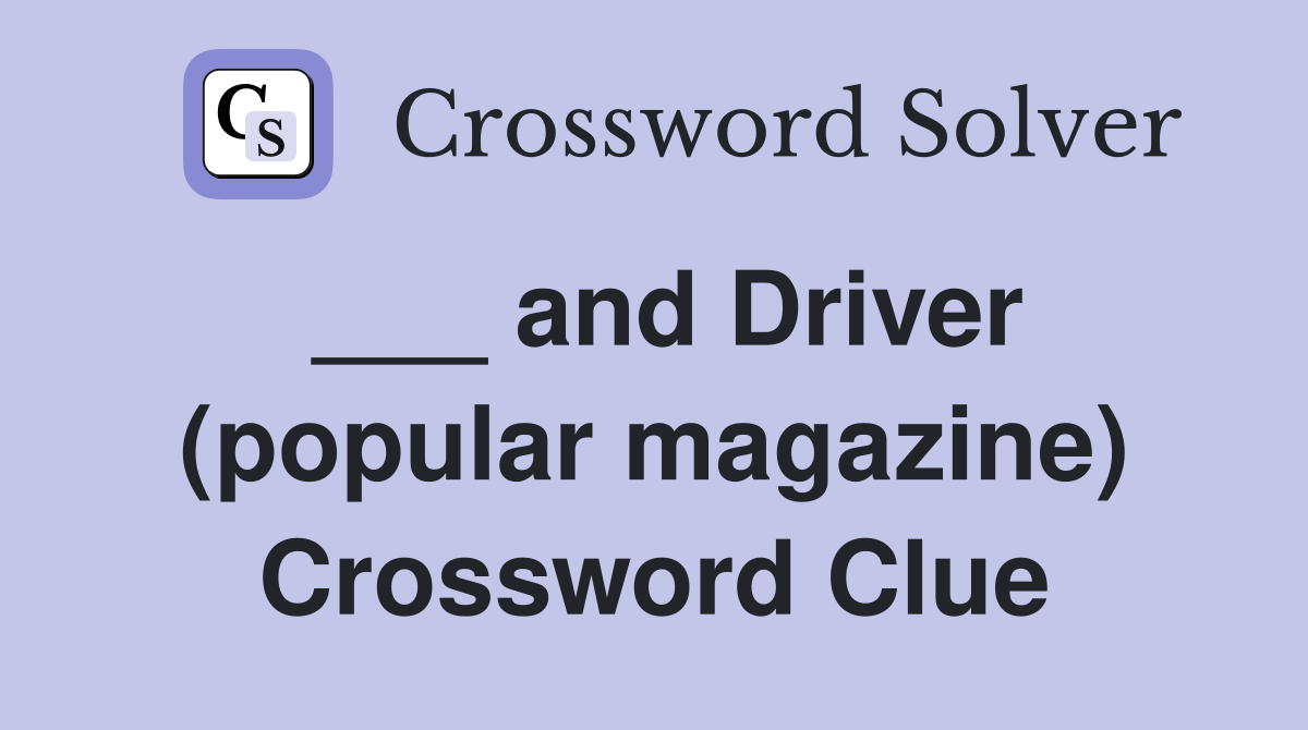___ and Driver (popular magazine) Crossword Clue