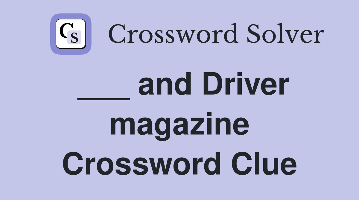 ___ and Driver magazine Crossword Clue
