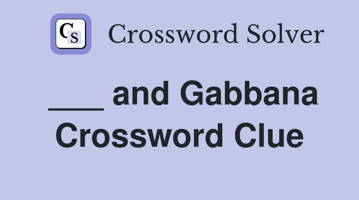 ___ and Gabbana Crossword Clue