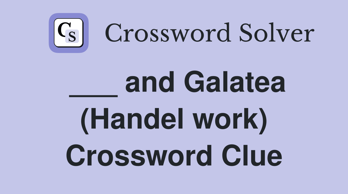 ___ and Galatea (Handel work) Crossword Clue