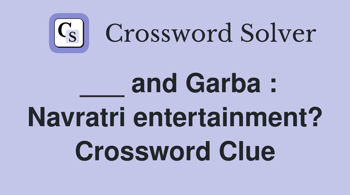 ___ and Garba : Navratri entertainment? Crossword Clue