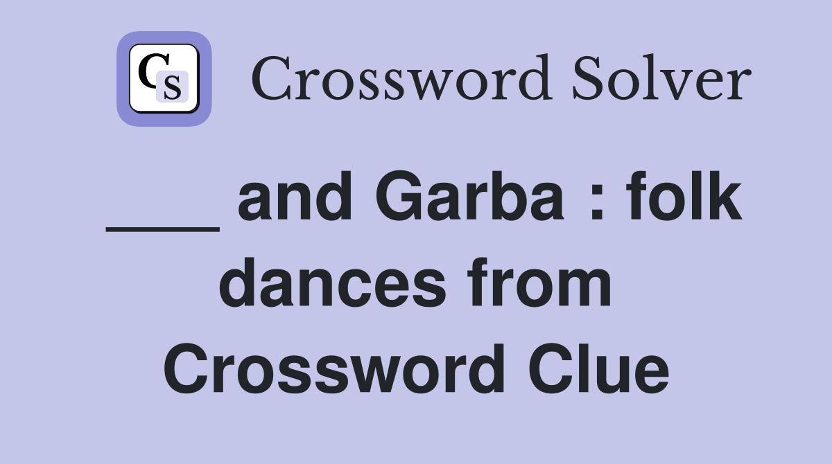 ___ and Garba : folk dances from Crossword Clue