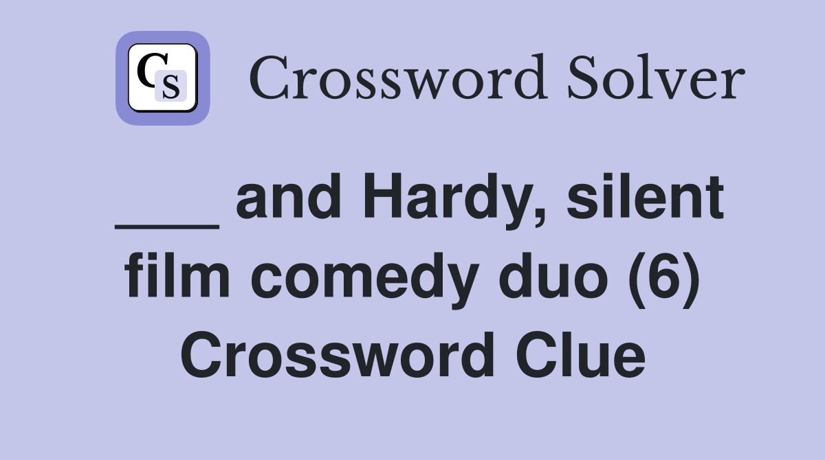 ___ and Hardy, silent film comedy duo (6) Crossword Clue