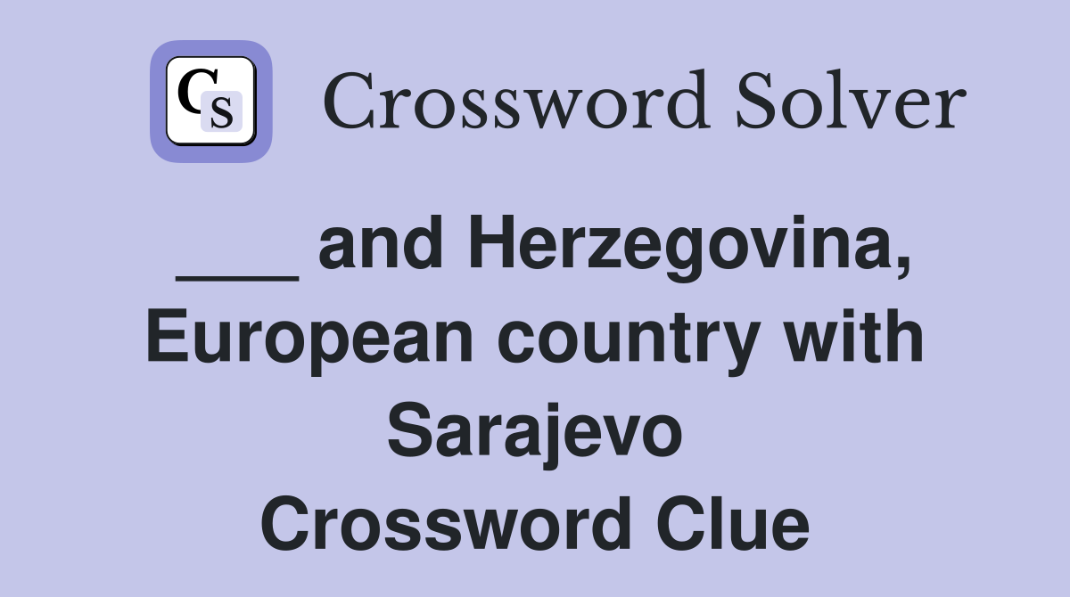 ___ and Herzegovina, European country with Sarajevo Crossword Clue
