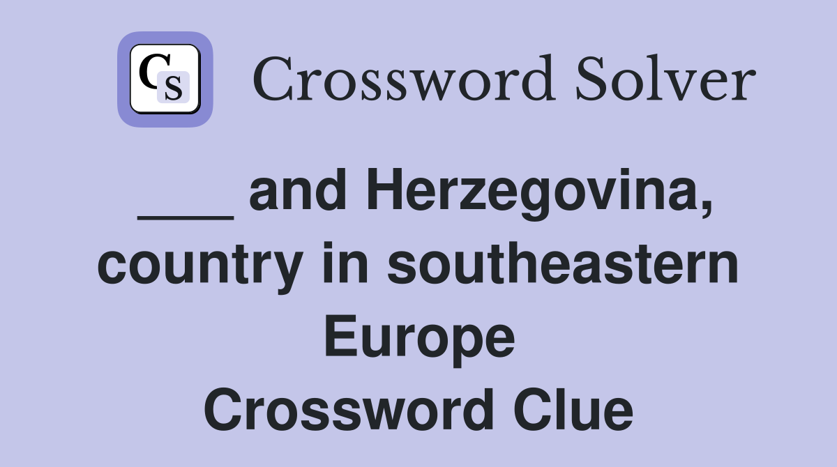 ___ and Herzegovina, country in southeastern Europe Crossword Clue
