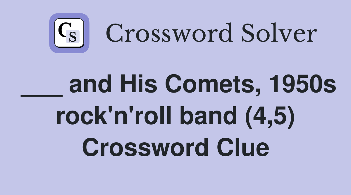 ___ and His Comets, 1950s rock'n'roll band (4,5) Crossword Clue
