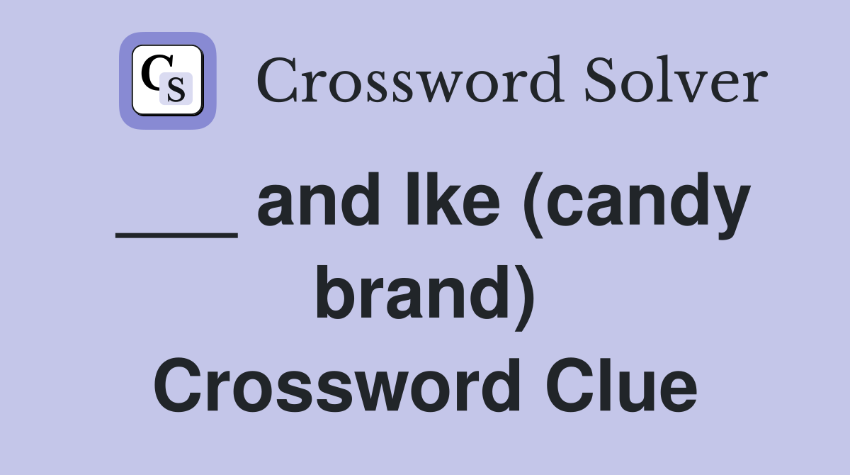 ___ and Ike (candy brand) Crossword Clue