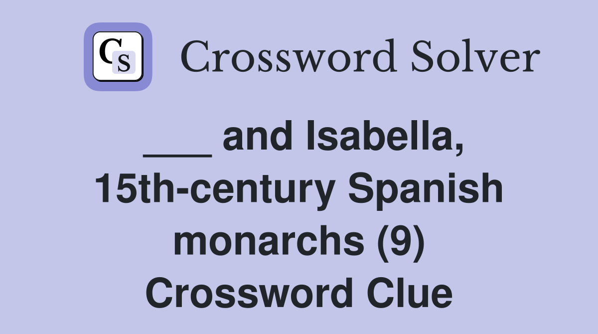 ___ and Isabella, 15th-century Spanish monarchs (9) Crossword Clue