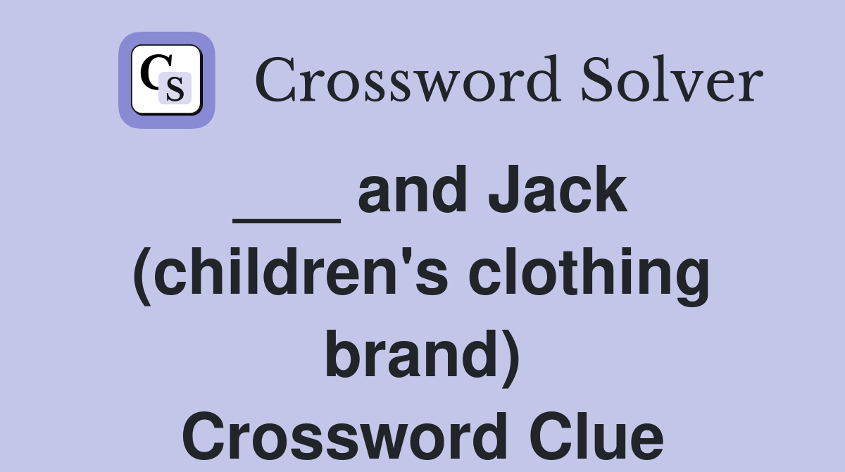 ___ and Jack (children's clothing brand) Crossword Clue