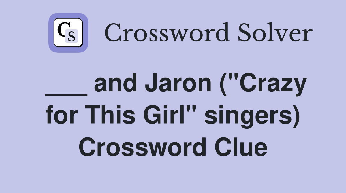 ___ and Jaron ("Crazy for This Girl" singers) Crossword Clue