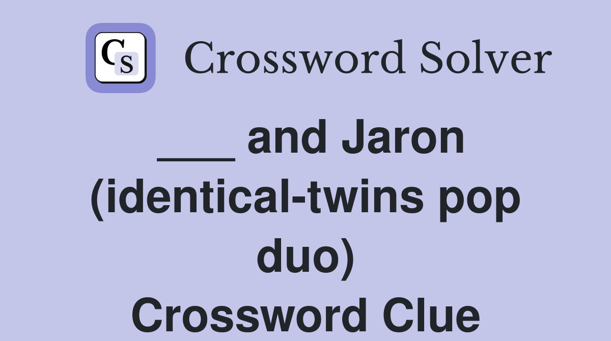 ___ and Jaron (identical-twins pop duo) Crossword Clue
