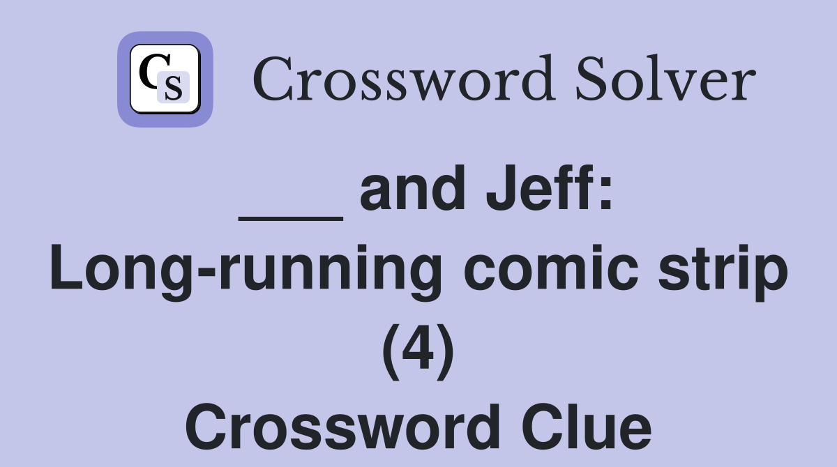 ___ and Jeff: Long-running comic strip (4) Crossword Clue