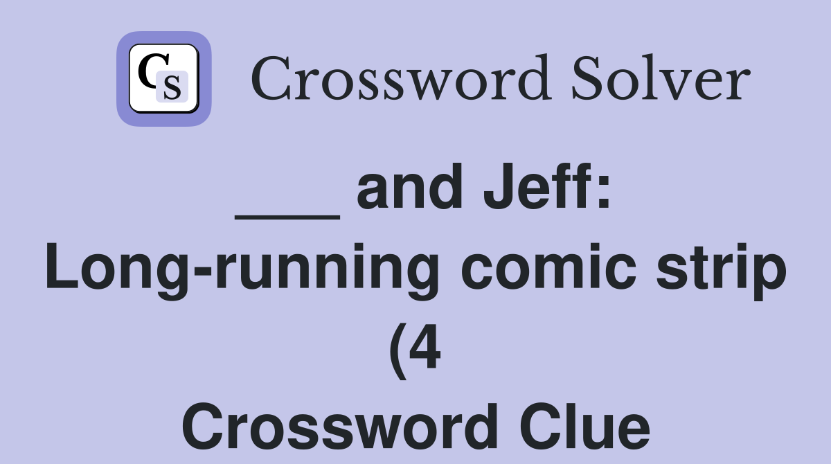 and Jeff: Long running comic strip (4) Crossword Clue Answers and Jeff: Long running comic strip (4) Crossword Clue Answers
