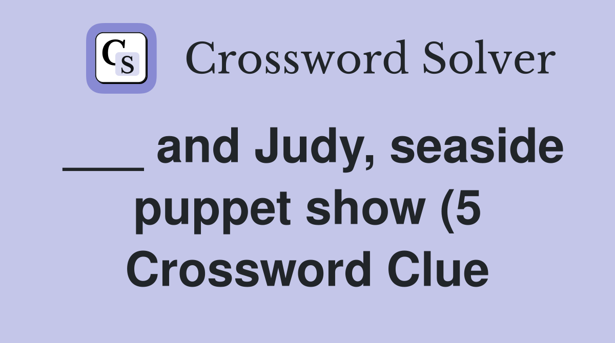 and Judy seaside puppet show (5) Crossword Clue Answers Crossword and Judy seaside puppet show (5) Crossword Clue Answers Crossword