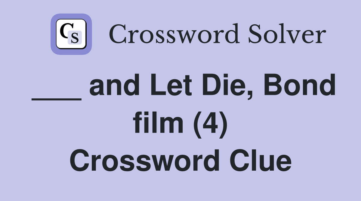 ___ and Let Die, Bond film (4) Crossword Clue