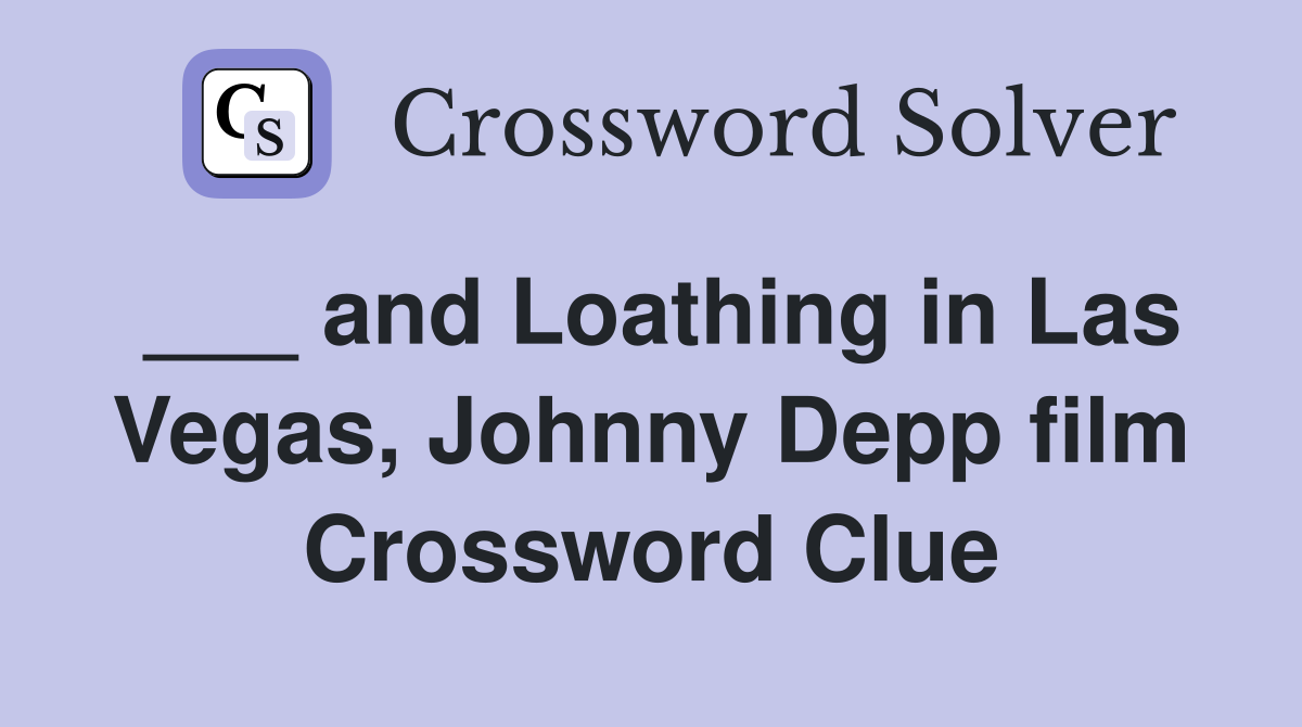 ___ and Loathing in Las Vegas, Johnny Depp film Crossword Clue