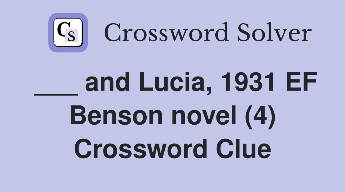 ___ and Lucia, 1931 EF Benson novel (4) Crossword Clue